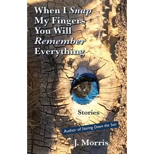 When I Snap My Fingers You Will Remember Everything - Paperback