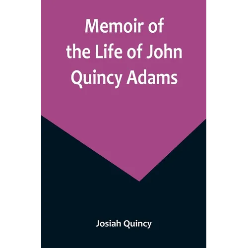 Memoir of the Life of John Quincy Adams. - Paperback