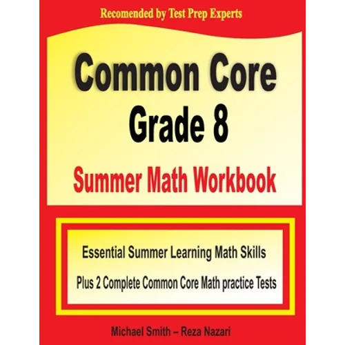 Common Core Grade 8 Summer Math Workbook: Essential Summer Learning Math Skills plus Two Complete Common Core Math Practice Tests - Paperback