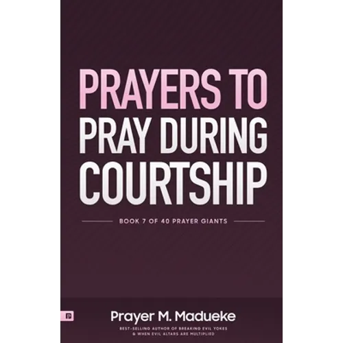 Prayers to Pray during Courtship: Spiritual Warfare during Courtship, Contains Vital Prayer Points to Pray during Courtship - Paperback
