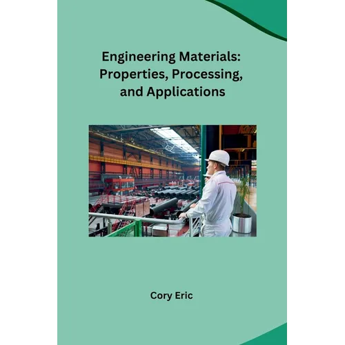 Engineering Materials: Properties, Processing, and Applications - Paperback