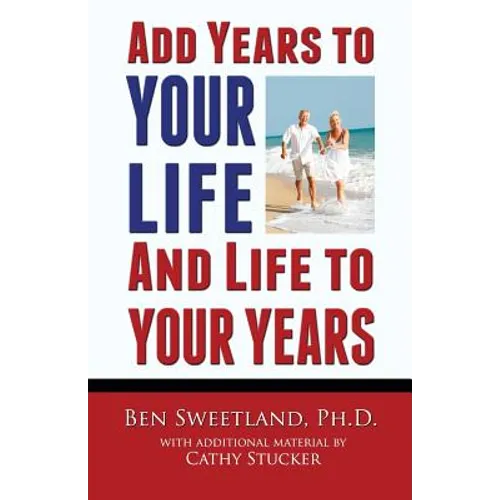 Add Years to Your Life and Life to Your Years: Live a Longer and Better Life - Paperback