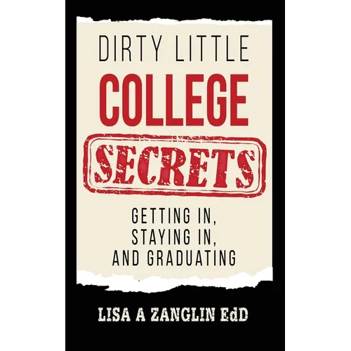 Dirty Little College Secrets: Getting In, Staying In, and Graduating - Paperback