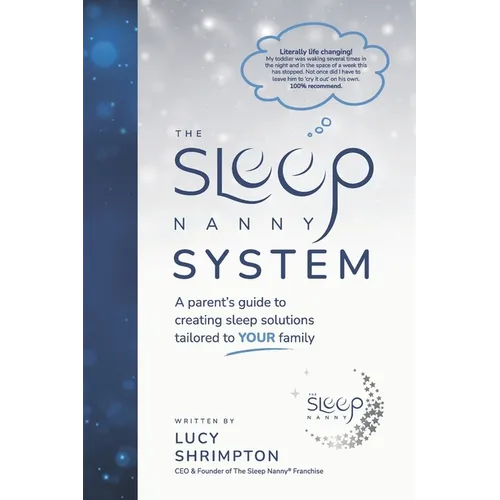 The Sleep Nanny System: A Parent's Guide To Creating Sleep Solutions Tailored To YOUR Family - Paperback