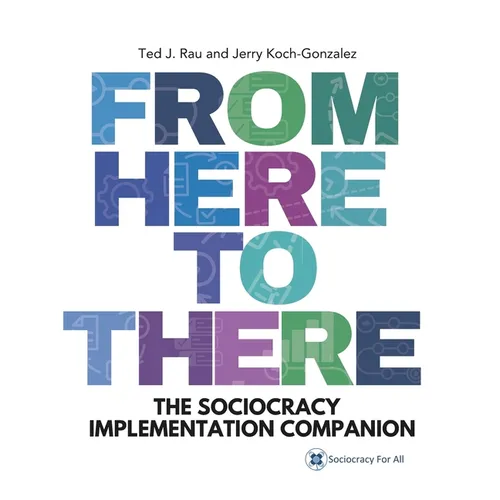 From Here to There: The Sociocracy Implementation Companion - Paperback