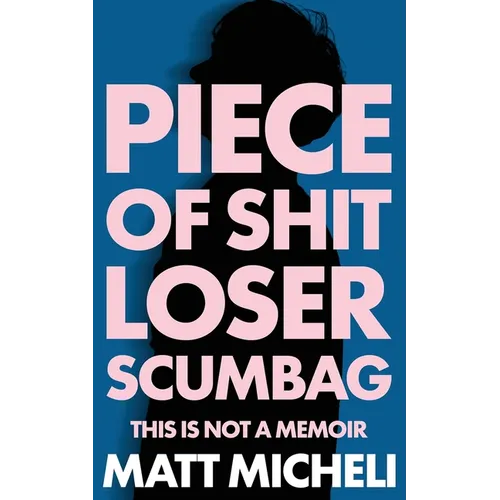 Piece of Shit Loser Scumbag: Piece of Shit Loser Scumbag: This Is Not a Memoir - Paperback