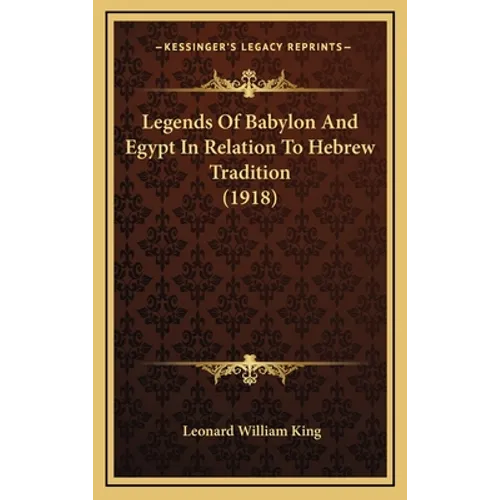 Legends Of Babylon And Egypt In Relation To Hebrew Tradition (1918) - Hardcover