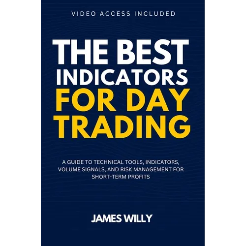 The Best Indicators For Day Trading: A Guide To Technical Tools, Indicators, Volume Signals And Risk Management For Short-Term Profits - Paperback