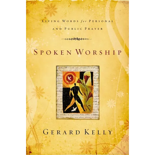 The Spoken Worship: Living Words for Personal and Public Prayer - Paperback