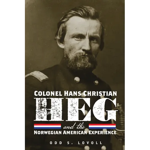 Colonel Hans Christian Heg and the Norwegian American Experience - Paperback