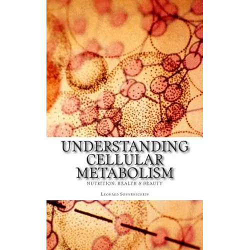 Understanding Cellular Metabolism: Nutrition, health and beauty