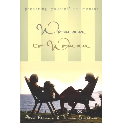 Woman to Woman: Preparing Yourself to Mentor: Preparing Yourself to Mentor - Paperback