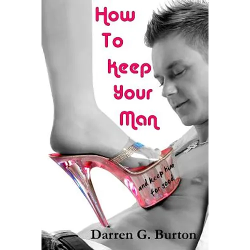 How to Keep Your Man: And Keep Him for Good - Paperback