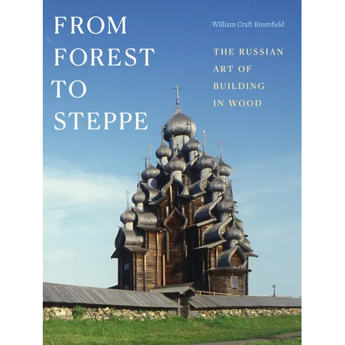 From Forest to Steppe: The Russian Art of Building in Wood