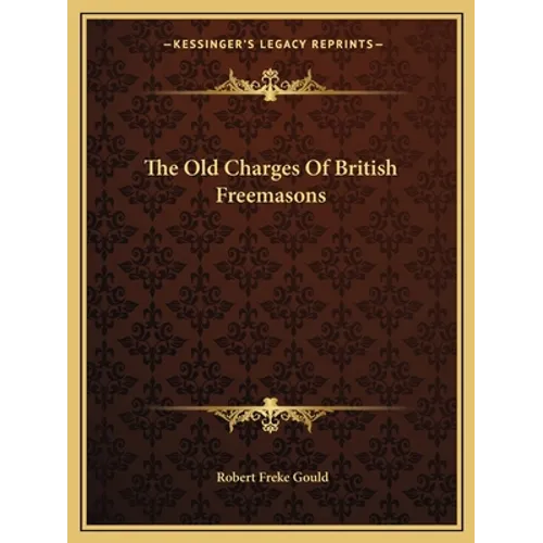The Old Charges Of British Freemasons - Paperback