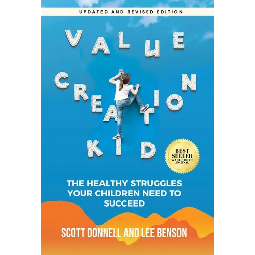 Value Creation Kid: The Healthy Struggles Your Children Need to Succeed - Hardcover