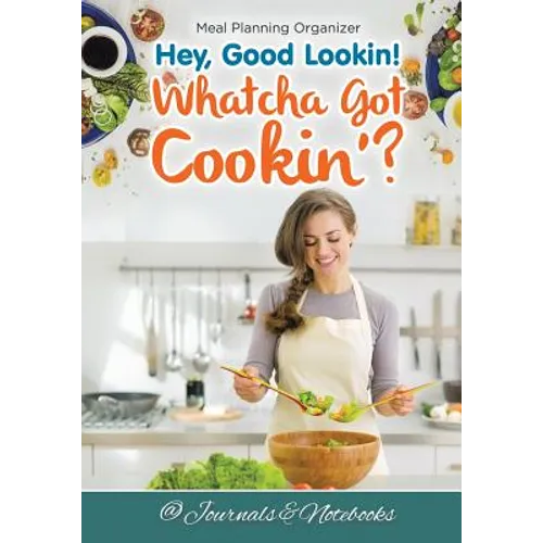 Hey, Good Lookin! Whatcha Got Cookin'? Meal Planning Organizer - Paperback