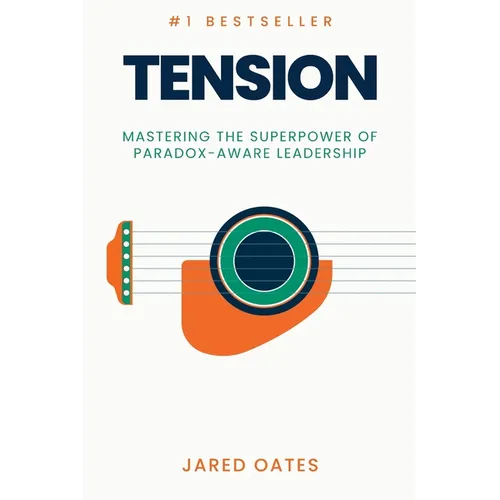 Tension: Mastering the Superpower of Paradox-Aware Leadership - Paperback