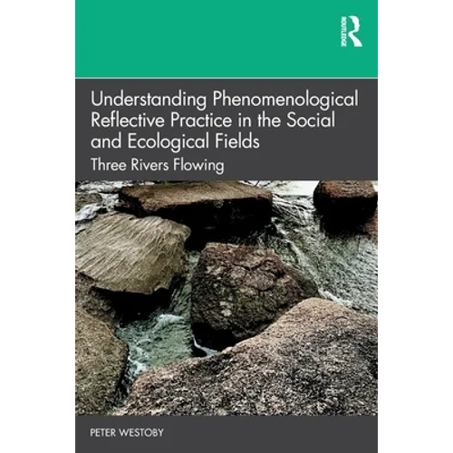 Understanding Phenomenological Reflective Practice in the Social and Ecological Fields: Three Rivers Flowing - Paperback