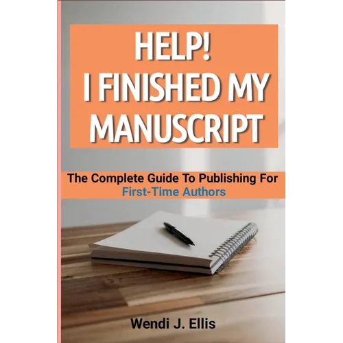 Help! I Finished My Manuscript: The Complete Guide To Publishing For First-Time Authors - Paperback