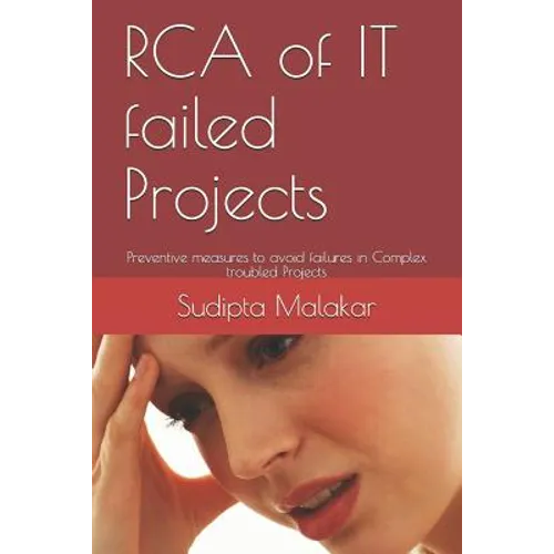 RCA of IT failed Projects: Preventive measures to avoid failures in Complex troubled Projects - Paperback