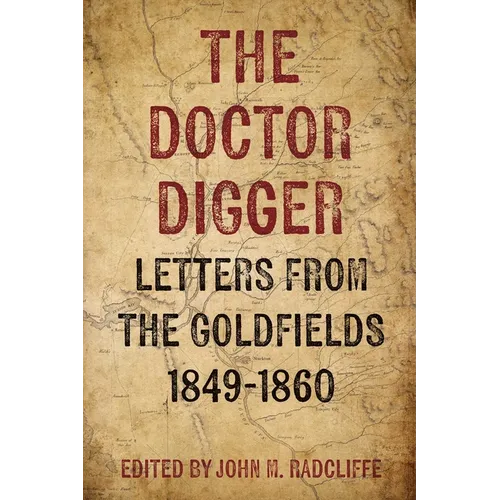 The Doctor Digger: Letters from the Goldfields 1849-1860 - Hardcover