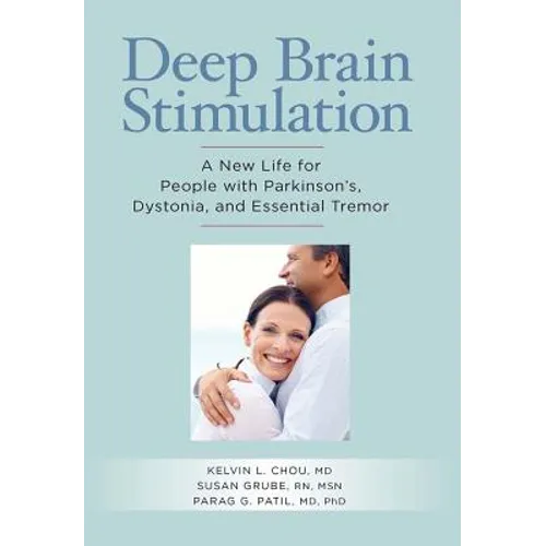 Deep Brain Stimulation: A New Life for People with Parkinson's, Dystonia, and Essential Tremor - Paperback