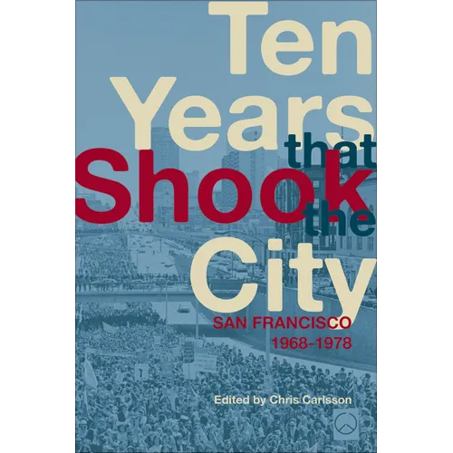 Ten Years That Shook the City: San Francisco 1968-1978 - Paperback