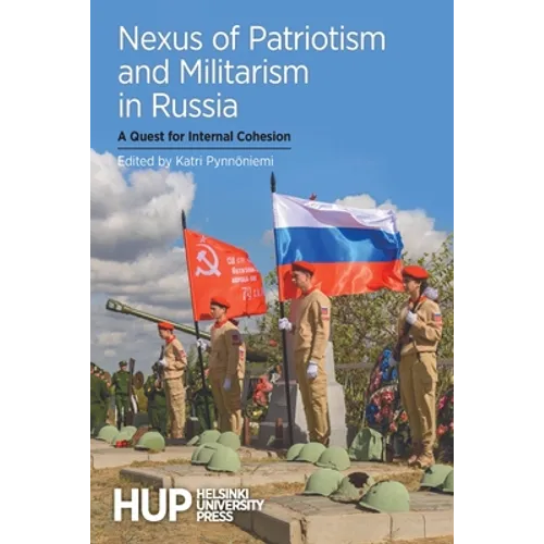 Nexus of Patriotism and Militarism in Russia: A Quest for Internal Cohesion - Paperback