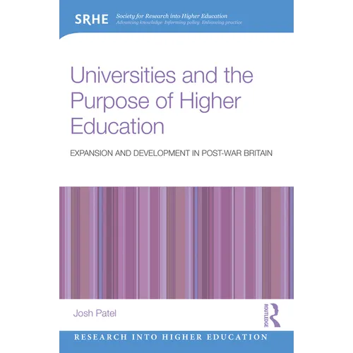 Universities and the Purpose of Higher Education: Expansion and Development in Post-War Britain - Paperback