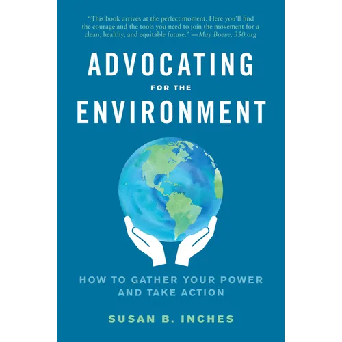 Advocating for the Environment: How to Gather Your Power and Take Action - Paperback