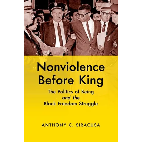 Nonviolence Before King: The Politics of Being and the Black Freedom Struggle - Paperback