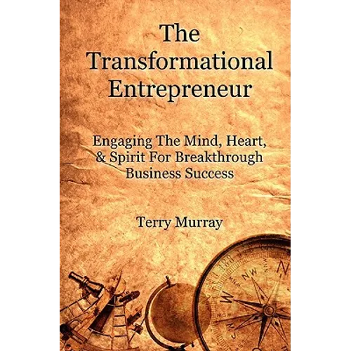 The Transformational Entrepreneur: Igniting The Mind, Heart, & Spirit For Breakthrough Business Success - Paperback