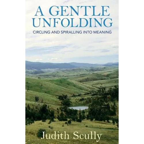 A Gentle Unfolding: Circling and Spiralling into Meaning - Paperback
