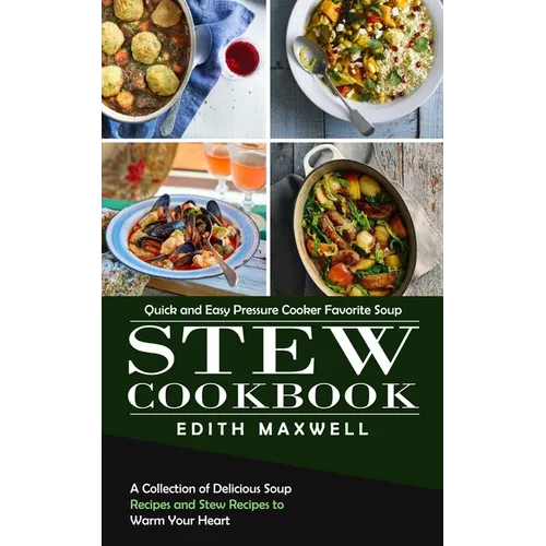 Stew Cookbook: Quick and Easy Pressure Cooker Favorite Soup (A Collection of Delicious Soup Recipes and Stew Recipes to Warm Your Heart) - Paperback