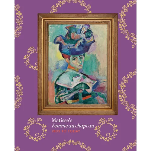 Matisse's Femme Au Chapeau: 1905 to Today - Hardcover