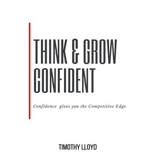 Think & Grow Confident: Confidence Is the Competitive Edge - Paperback