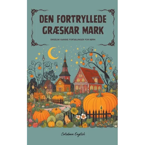 Den Fortryllede Græskar Mark: Engelsk-danske fortællinger for børn - Paperback