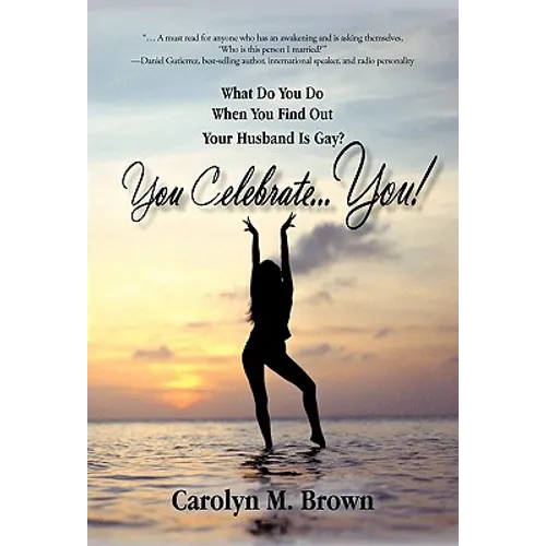 You Celebrate You: What Do You Do When You Find Out Your Husband Is Gay? You ... Celebrate You! - Paperback