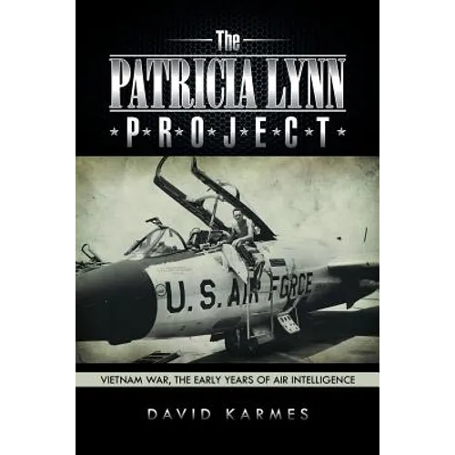 The Patricia Lynn Project: Vietnam War, the Early Years of Air Intelligence - Paperback
