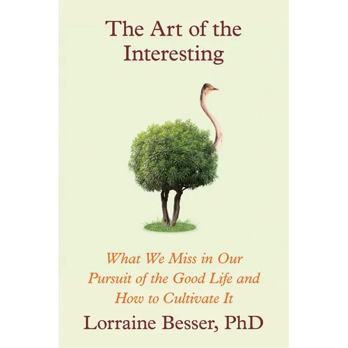 The Art of the Interesting: What We Miss in Our Pursuit of the Good Life and How to Cultivate It - Hardcover