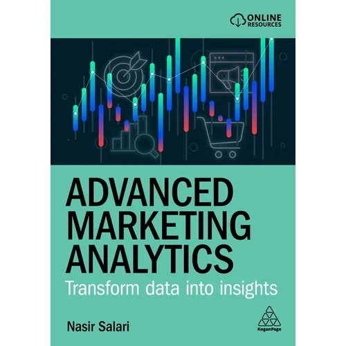 Advanced Marketing Analytics: Transform Data Into Insights - Paperback