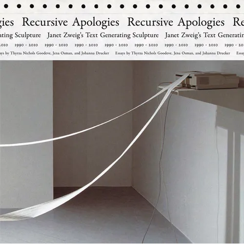 Recursive Apologies: Janet Zweig's Text Generating Sculptures 1990-2010 - Hardcover