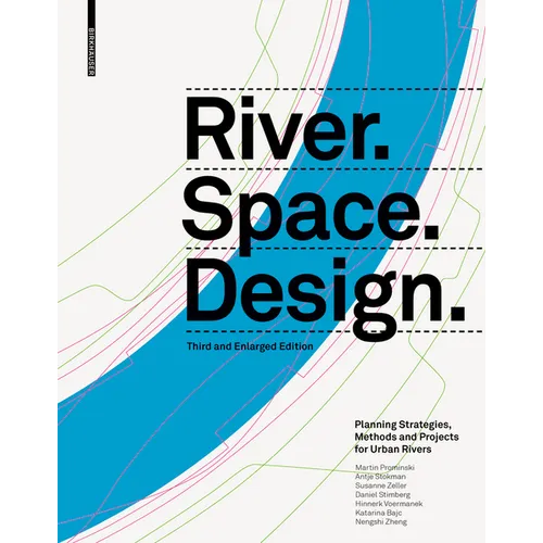 River.Space.Design: Planning Strategies, Methods and Projects for Urban Rivers. Third and Enlarged Edition - Hardcover