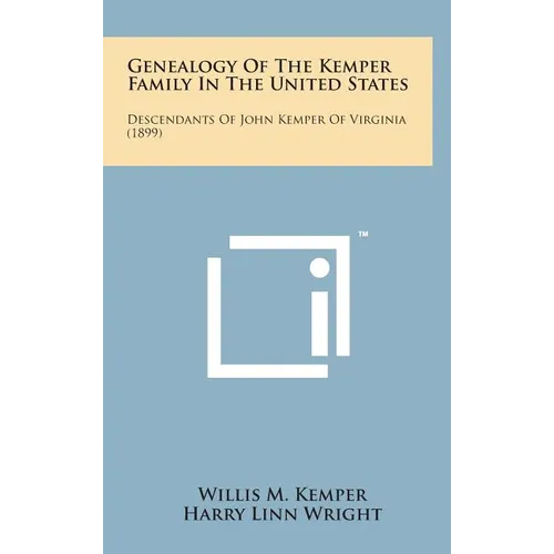 Genealogy of the Kemper Family in the United States: Descendants of John Kemper of Virginia (1899) - Hardcover