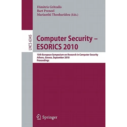 Computer Security - ESORICS 2010: 15th European Symposium on Research in Computer Security, Athens, Greece, September 20-22, 2010, Proceedings - Paperback