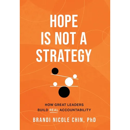 Hope Is Not a Strategy: How Great Leaders Build Real Accountability