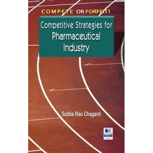 Compete or Forfeit!: Competitive Strategies for Pharmaceutical Industry - Hardcover