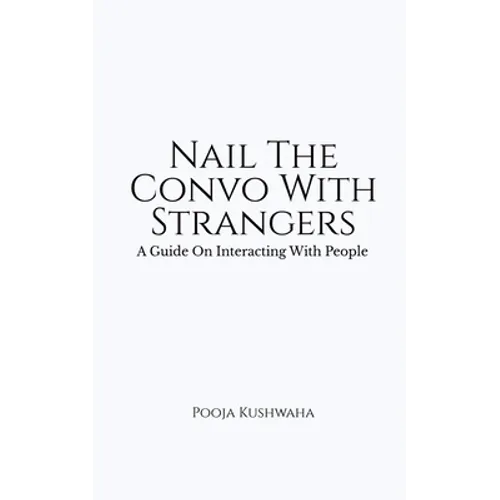 Nail The Convo With Strangers: A Guide On Interacting With People - Paperback