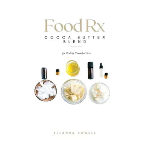Food Rx: Cocoa Butter Blend for Healthy Nourished Skin - Paperback